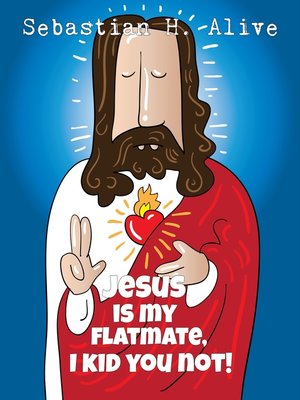 cover image of Jesus Is My Flat Mate, I Kid You Not!